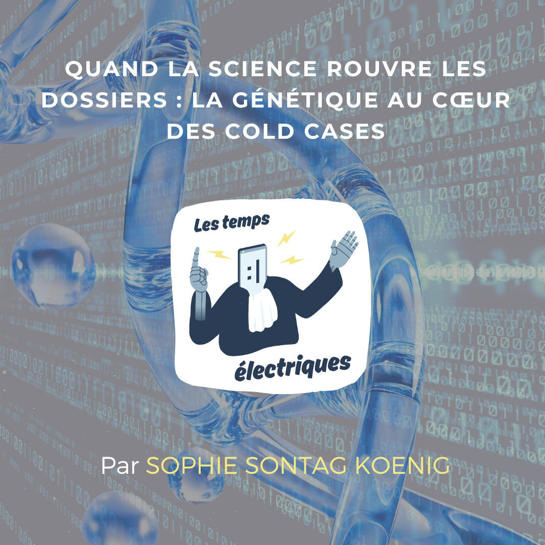 Quand la science rouvre les dossiers: la génétique au coeur des cold cases