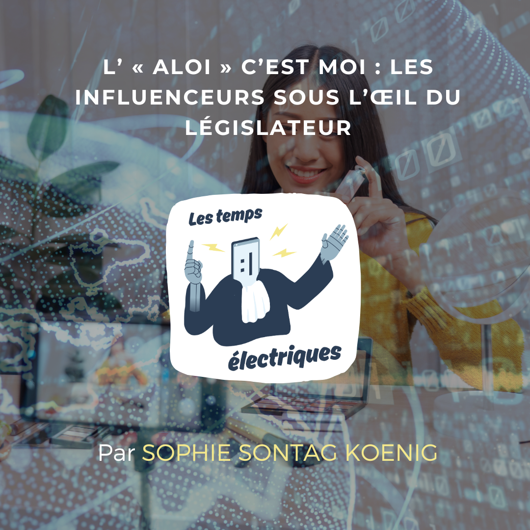L’ « aloi » c’est moi : les influenceurs sous l’œil du législateur